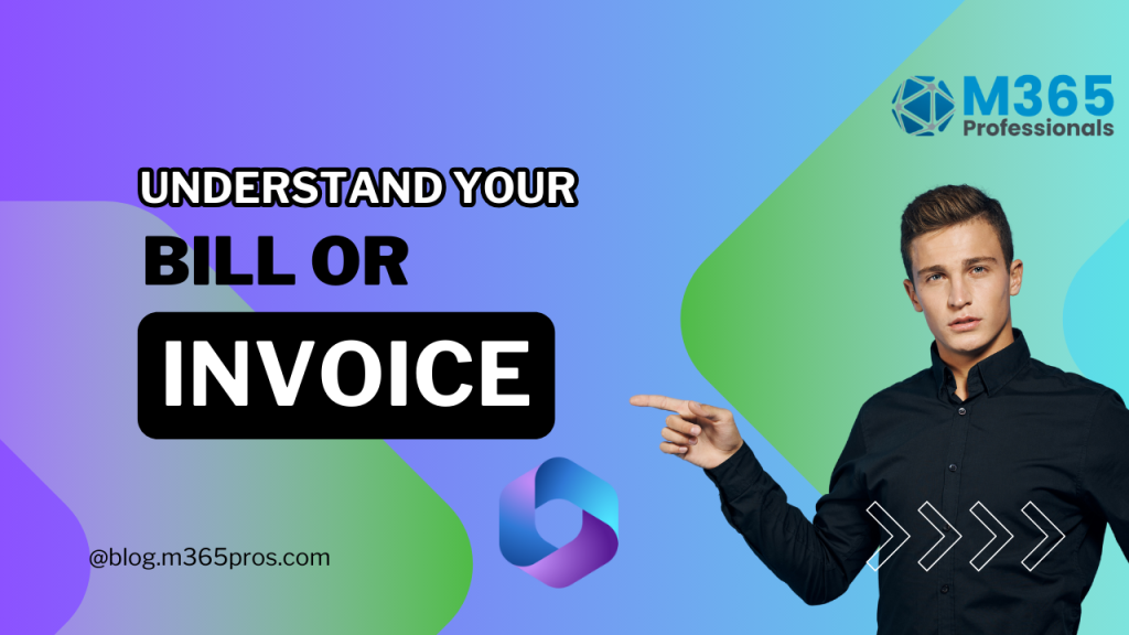 Understanding Your Microsoft 365 Bill or Invoice