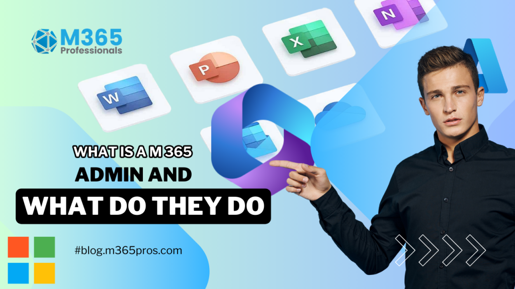 What is a Microsoft 365 Admin, and What Do They Do?