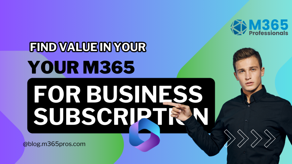 Find Value in Your Microsoft 365 for Business Subscription 2024 Find value in your Microsoft 365 for business subscription