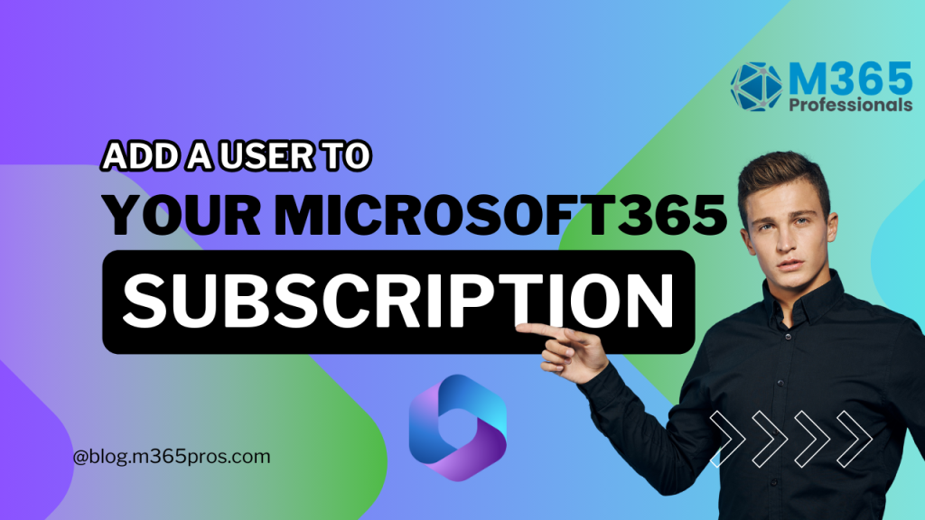How to Add a User to Your Microsoft 365 Subscription How to Add a User to Your Microsoft 365 Subscription